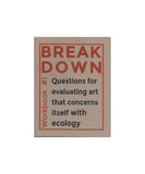 Break Down - Workbook #1: Questions for Evaluating Art That Concerns Itself With Ecology
