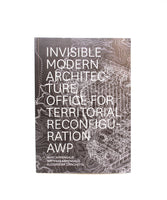 Invisible Modern Architecture Office for Territorial  Reconfiguration AWP