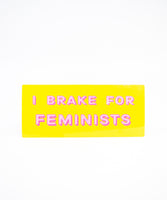 I Brake for Feminists Bumper Sticker