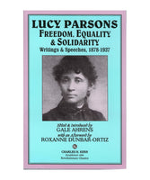 Lucy Parsons: Freedom, Equality, & Solidarity: Writings & Speeches, 1878-1937