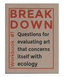 Break Down - Workbook #1: Questions for Evaluating Art That Concerns Itself With Ecology