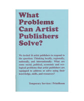 What Problems Can Artist Publishers Solve? by Temporary Services with PrintRoom