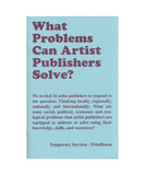 What Problems Can Artist Publishers Solve? by Temporary Services with PrintRoom