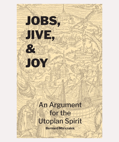 Jobs, Jive, & Joy: An Argument for the Utopian Spirit