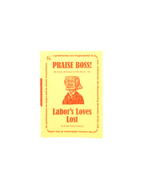Praise Boss! The Erotic Adventures of Mr. Block, or Labor's Loves Lost by Joseph Grim Feinberg