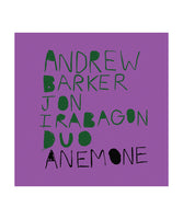 Andrew Barker + Jon Irabagon Duo - Anemone CD