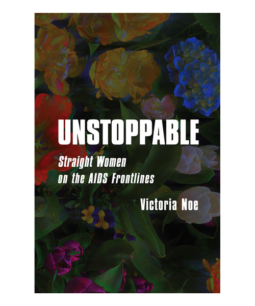 Unstoppable: Straight Women on the AIDS Frontlines