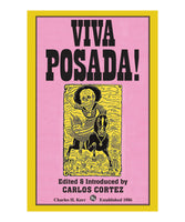Viva Posada! A Salute to the Great Printmaker of the Mexican Revolution edited and introduced by Carlos Cortez