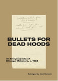 Bullets for Dead Hoods: An Encyclopedia of Chicago Mobsters, c. 1933 Salvaged by John Corbett