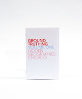 Ground Truthing Volumne One - Hidden Geographies: Chicago