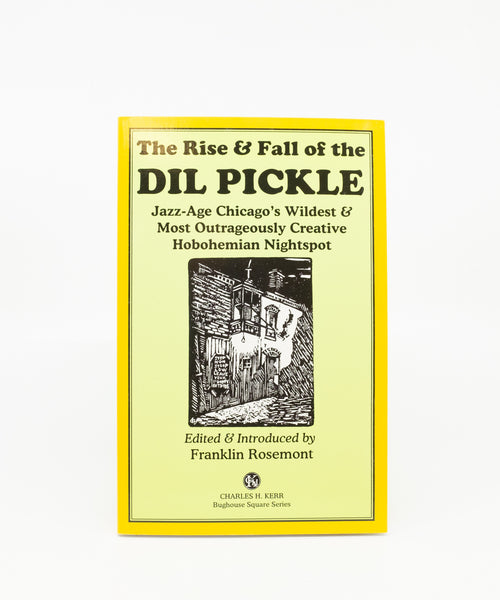 The Rise & Fall of the Dil Pickle: Jazz-Age Chicago's Wildest & Most Outrageously Creative Hobohemian Nightspot