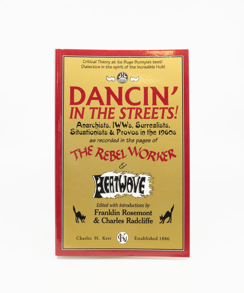 Dancin' in the Streets! Anarchists, IWWs Surrealists, Situationists & Provos in the 1960s