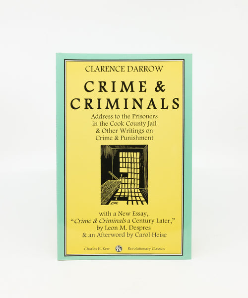 Crime & Criminals: Address To The Prisoners In The Cook County Jail & Other Writings On Crime & Punishment