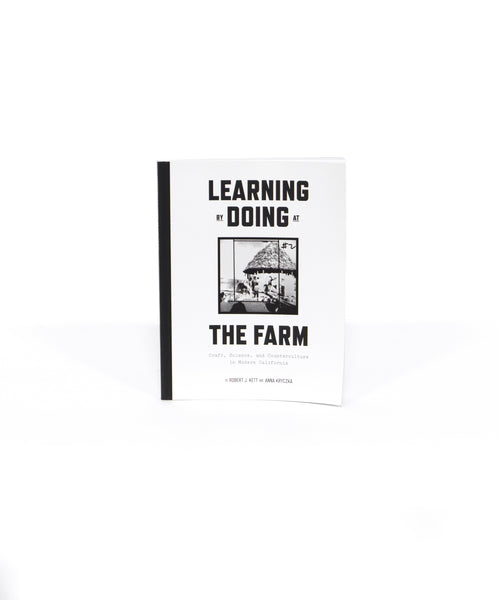 Learning by Doing at the Farm: Craft, Science & Counterculture in Modern California Ed. by Robert J. Kett and Anna Kryczka