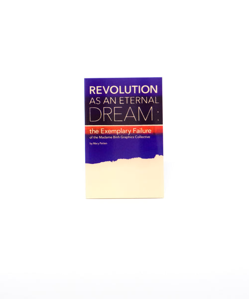 Revolution as an Eternal Dream: the Exemplary Failure of the Madame Binh Graphics Collective by Mary Patten